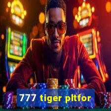 777 tiger pltfor